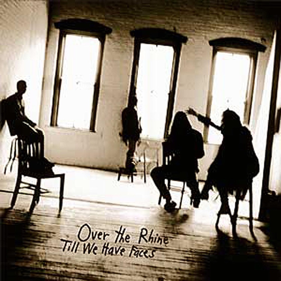 Over the Rhine - Till We Have Faces